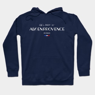 Life is Better in Aix-en-Provence, France Flag Hoodie